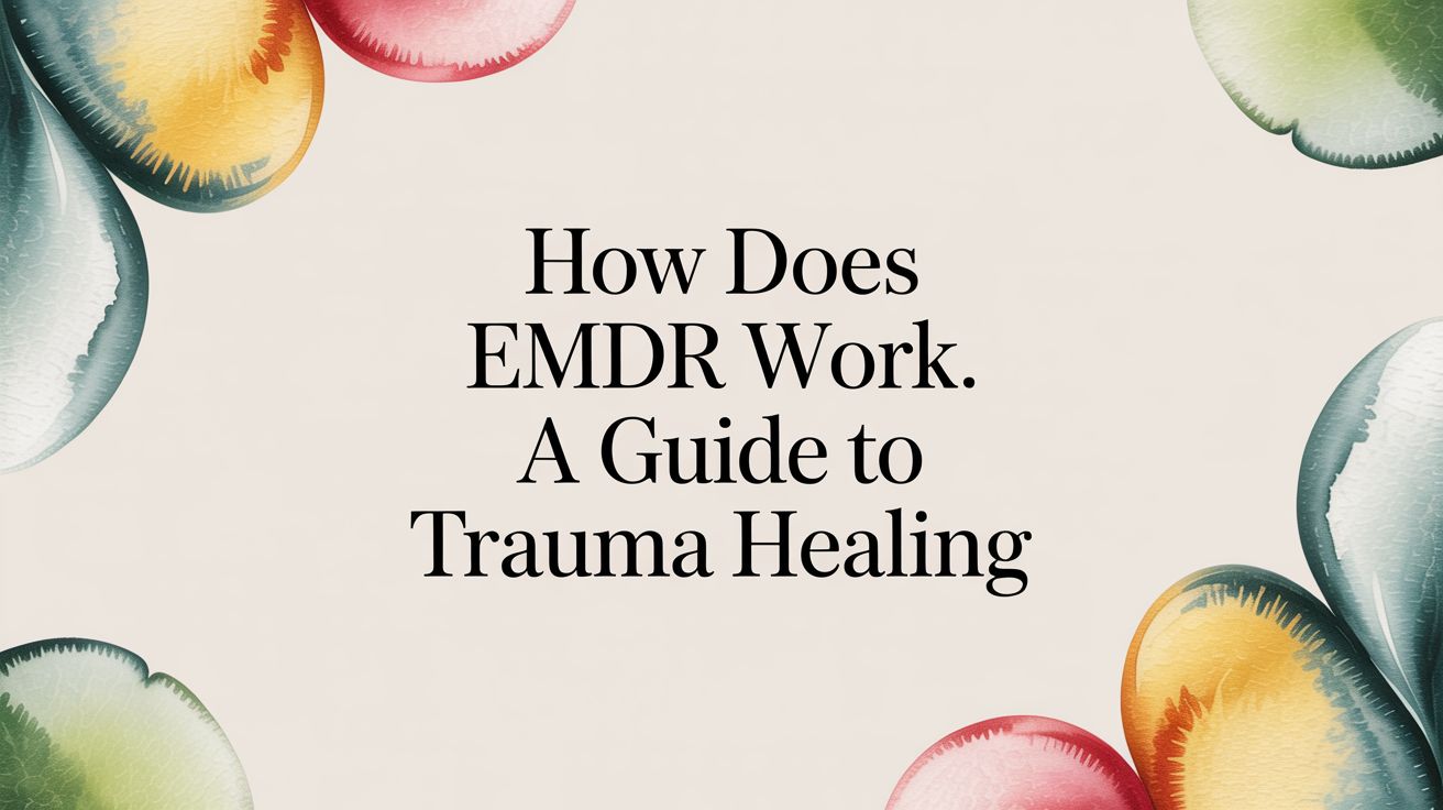 How Does EMDR Work? A Gentle Guide to Healing from Trauma featured image 352b6cf4 3210 41bf a0d2 5276dd3c0bc7.jpg